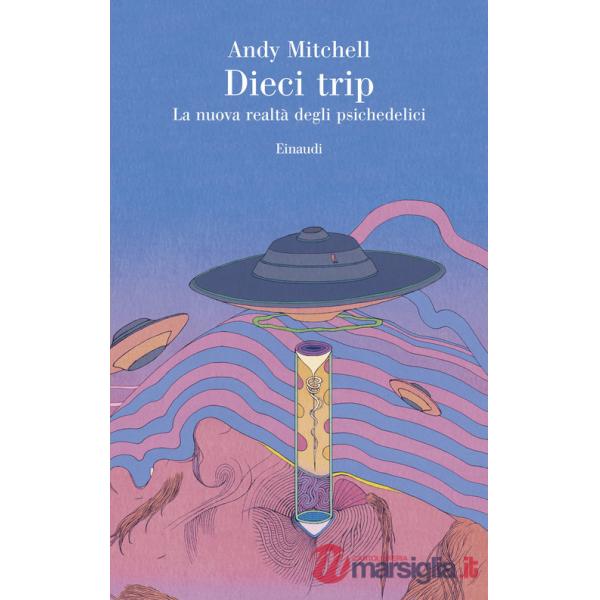 Dieci trip. La nuova realtà degli psichedelici