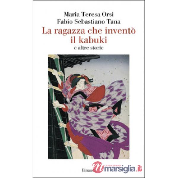 Ragazza che inventò il kabuki e altre storie (La)