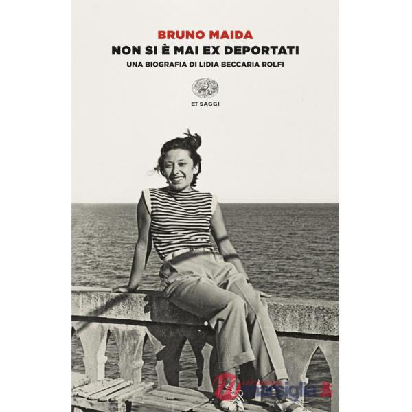 Non si è mai ex deportati. Una biografia di Lidia Beccaria Rolfi