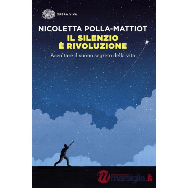 Silenzio è rivoluzione. Ascoltare il suono segreto della vita (Il)