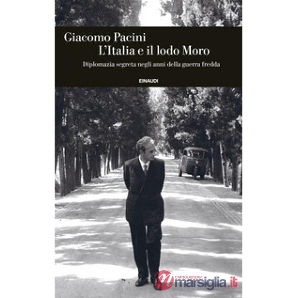Italia e il lodo Moro. Diplomazia segreta negli anni della guerra fredda (L')