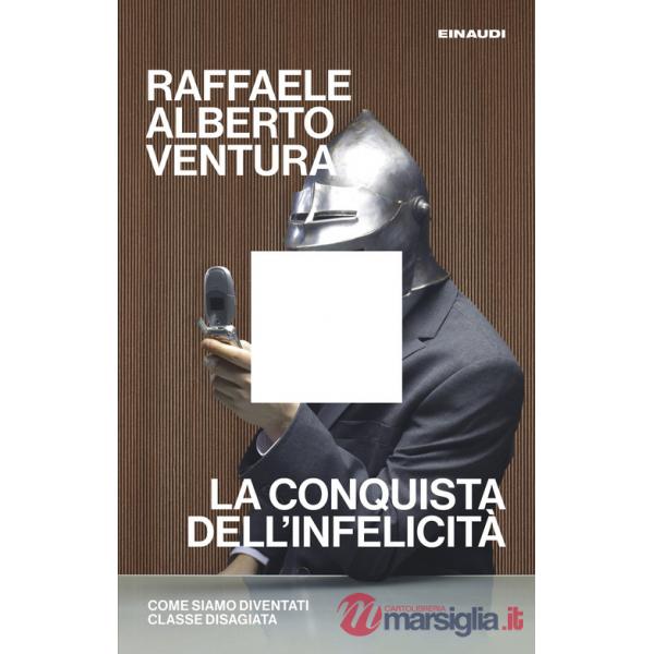 Conquista dell'infelicità. Come siamo diventati classe disagiata (La)
