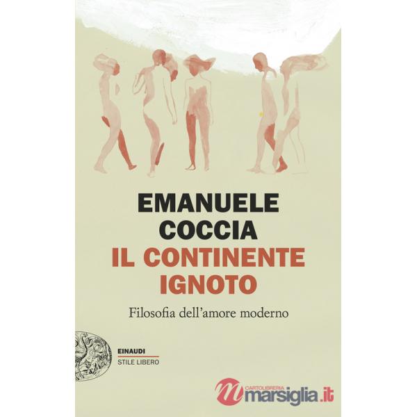 Continente ignoto. Filosofia dell'amore moderno (Il)