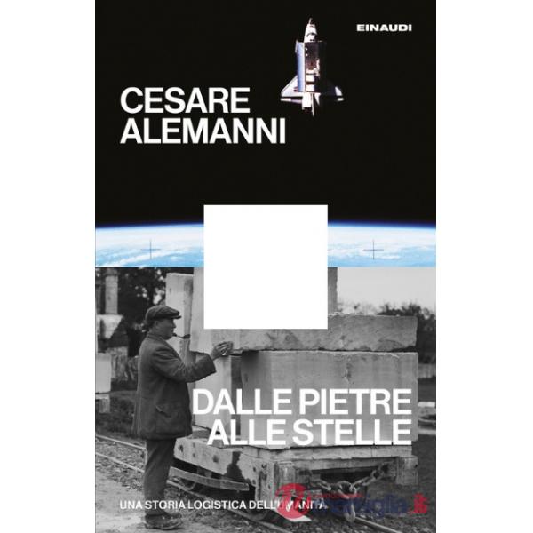 Dalle pietre alle stelle. Una storia logistica dell'umanità