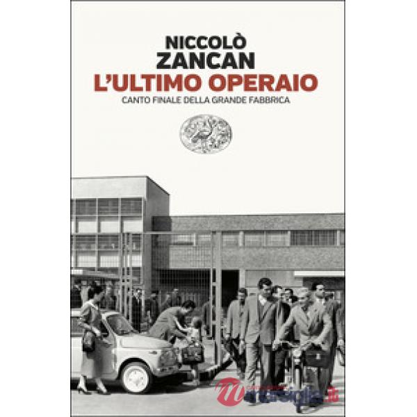 Ultimo operaio. Canto finale della grande fabbrica (L')