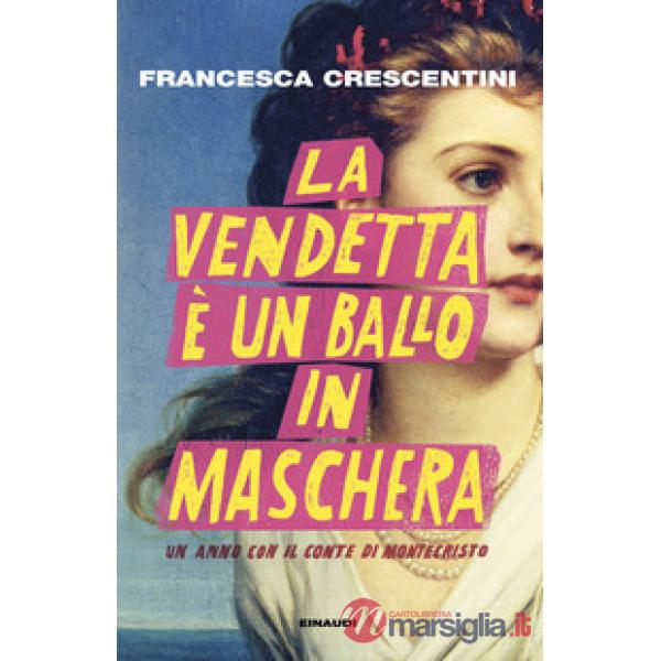 Vendetta è un ballo in maschera. Un anno con Il conte di Montecristo (La)