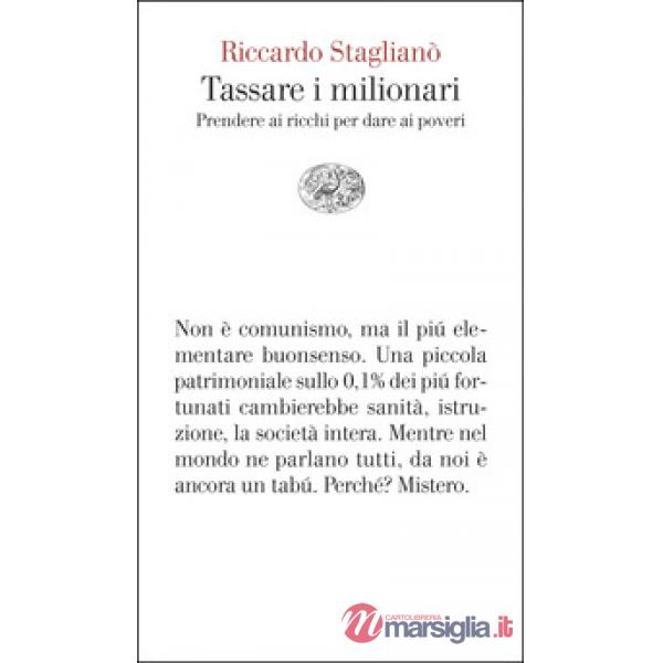 Tassare i milionari. Prendere ai ricchi per dare ai poveri