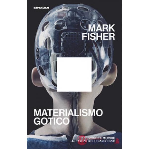 Materialismo gotico. Vivere e morire al tempo delle macchine