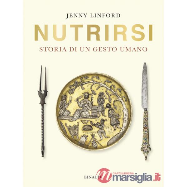 Nutrirsi. Storia di un gesto umano
