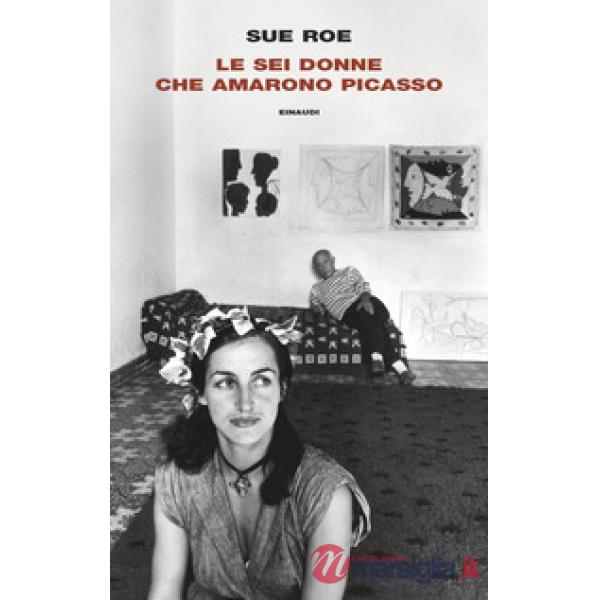 Sei donne che amarono Picasso (Le)