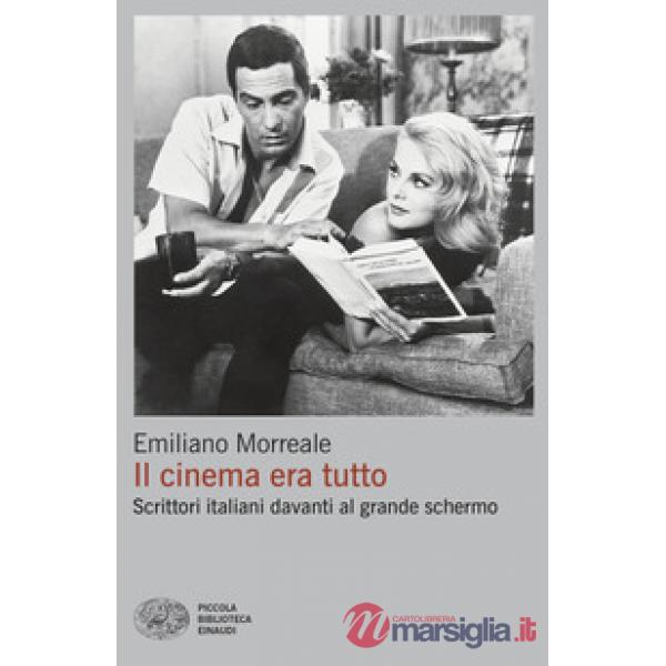 Cinema era tutto. Scrittori italiani davanti al grande schermo (Il)