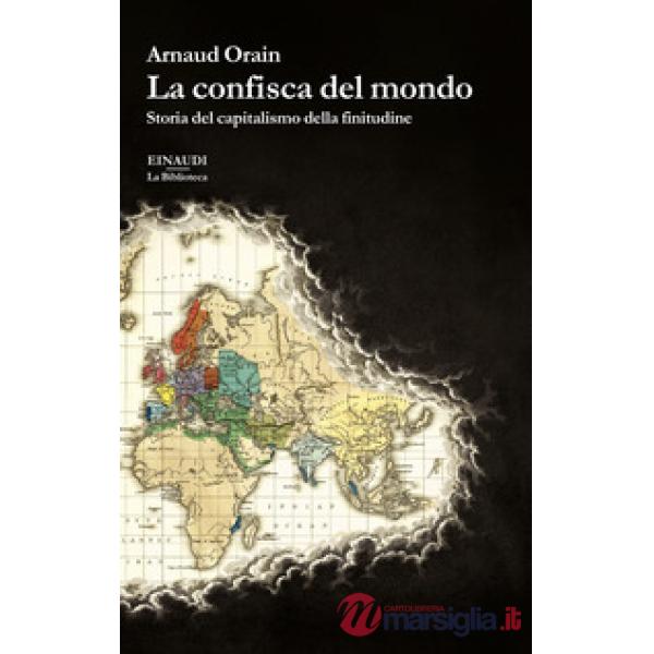 Confisca del mondo. Storia del capitalismo della finitudine (La)