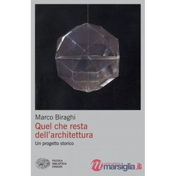 Quel che resta dell'architettura. Un progetto storico