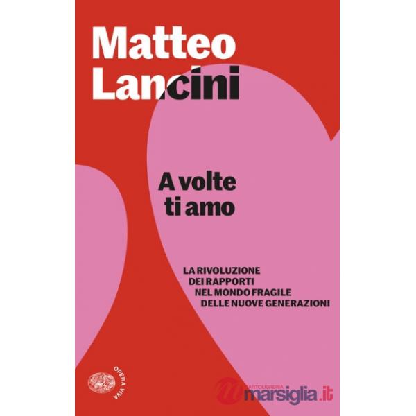 A volte ti amo. La rivoluzione dei rapporti nel mondo fragile delle nuove generazioni