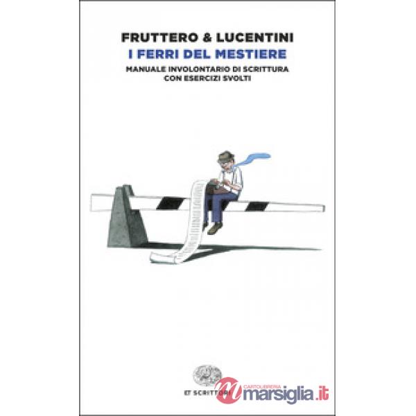 Ferri del mestiere. Manuale involontario di scrittura con esercizi svolti (I)