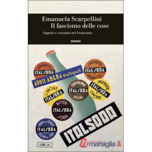 Fascismo delle cose. Oggetti e consumi nel Ventennio (Il)