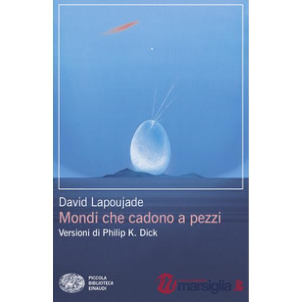 Mondi che cadono a pezzi. Versioni di Philip K. Dick