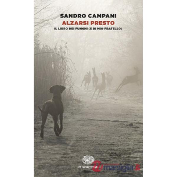 Alzarsi presto. Il libro dei funghi (e di mio fratello)