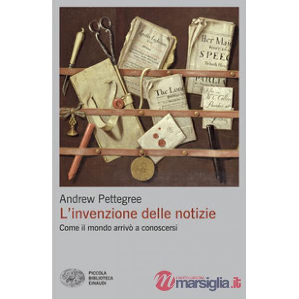 Invenzione delle notizie. Come il mondo arrivò a conoscersi (L')