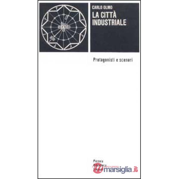 Città industriale. Protagonisti e scenari (La)