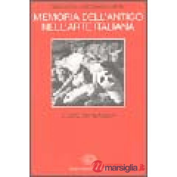 Memoria dell'antico nell'arte italiana. Vol. 1: L'Uso dei classici.