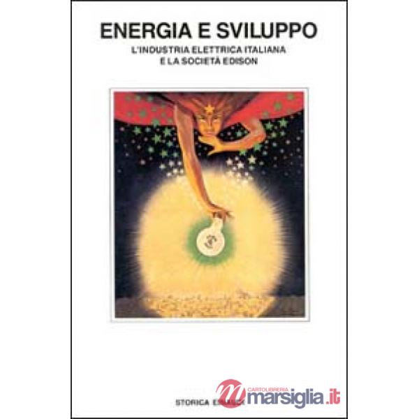 Energia e sviluppo. L'industria elettrica italiana e la società Edison
