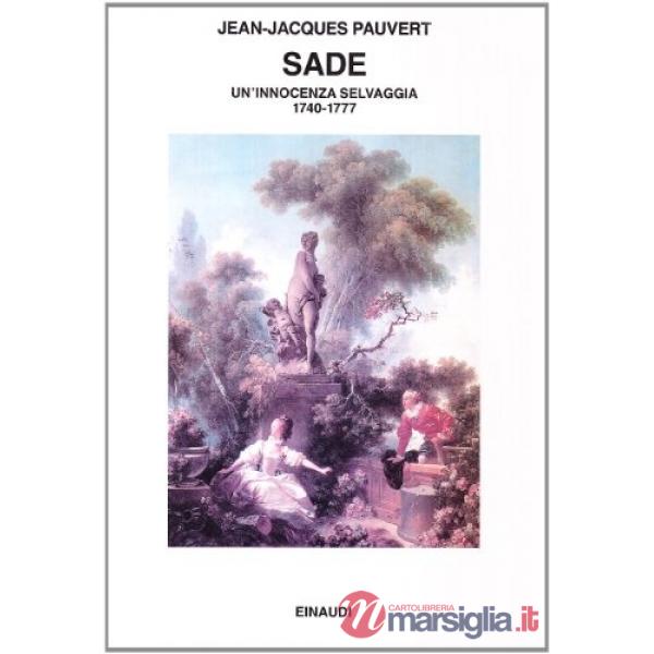 Sade. Un'innocenza selvaggia 1740-1777