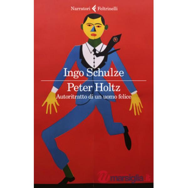 Peter Holtz. Autoritratto di un uomo felice