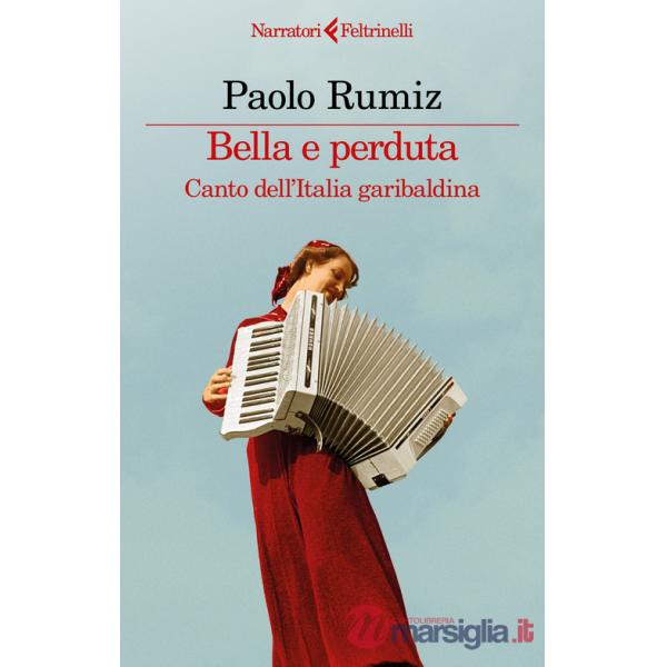 Bella e perduta. Canto dell'Italia garibaldina