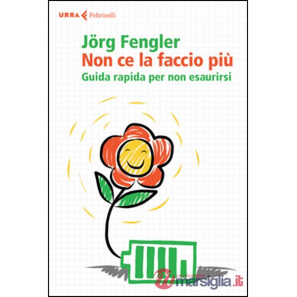 Non ce la faccio più. Guida rapida per non esaurirsi