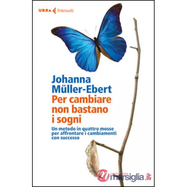 Per cambiare non bastano i sogni. Un metodo in quattro mosse per affrontare i ca