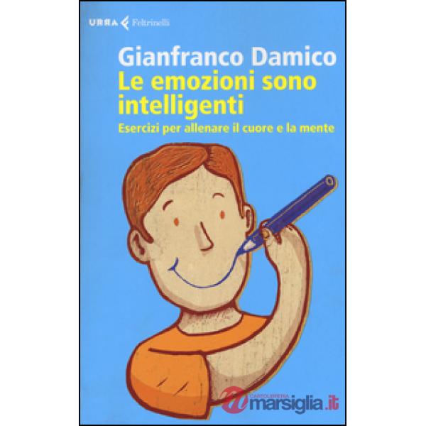 Emozioni sono intelligenti. Esercizi per allenare il cuore e la mente (Le)