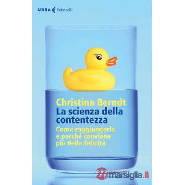 Scienza della contentezza. Come raggiungerla e perché conviene più della felicit
