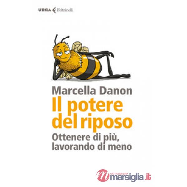 Potere del riposo. Ottenere di più, lavorando di meno (Il)