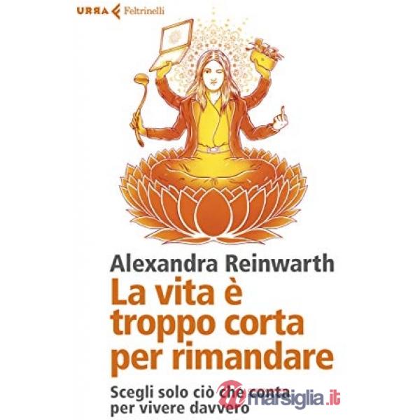 Vita è troppo corta per rimandare. Scegli solo ciò che conta per vivere davvero 