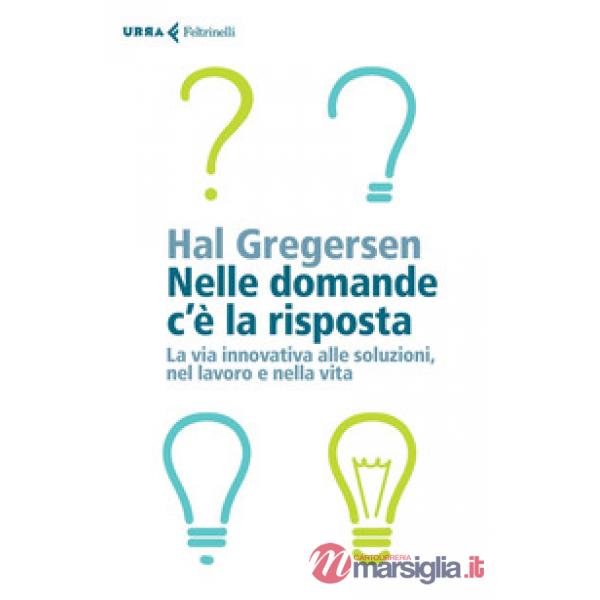 Nelle domande c'è la risposta. La via innovativa alle soluzioni, nel lavoro e ne