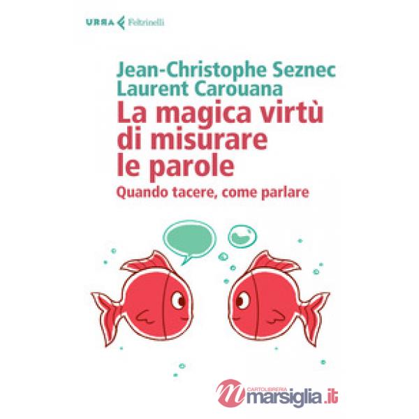 Magica virtù di misurare le parole. Quando tacere, come parlare (La)