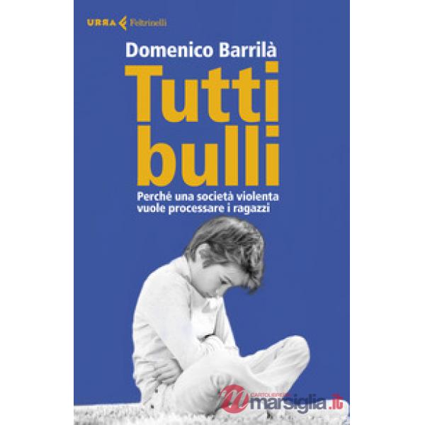 Tutti bulli. Perché una società violenta vuole processare i ragazzi