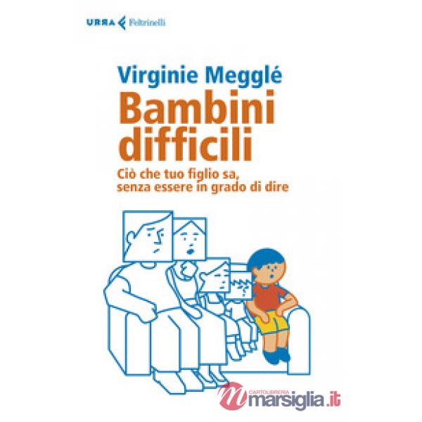 Bambini difficili. Ciò che tuo figlio sa, senza essere in grado di dire
