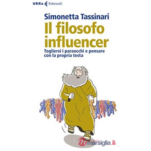 Filosofo influencer. Togliersi i paraocchi e pensare con la propria testa (Il)