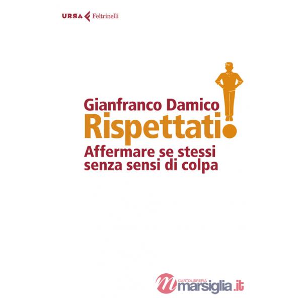Rispettati! Affermare se stessi senza sensi di colpa