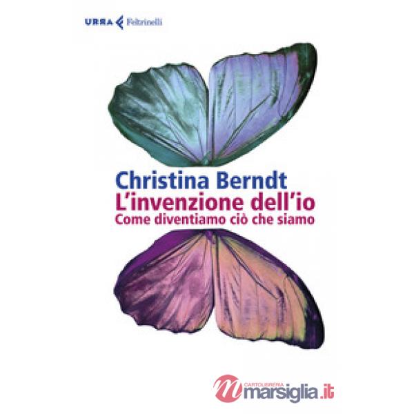 Invenzione dell'io. Come diventiamo ciò che siamo (L')
