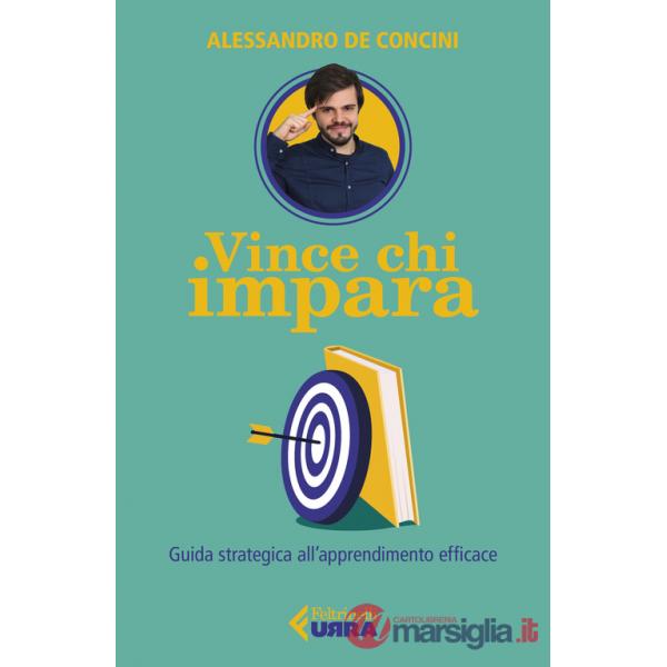 Vince chi impara. Guida strategica all'apprendimento efficace