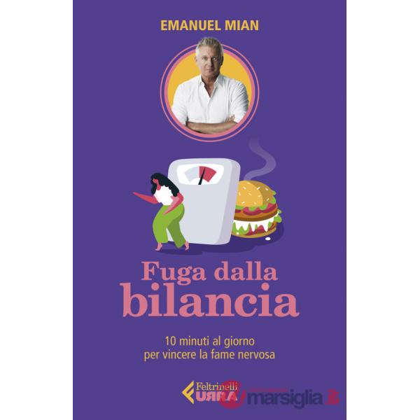 Fuga dalla bilancia. 10 minuti al giorno per vincere la fame nervosa