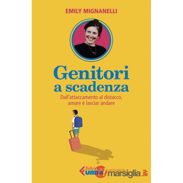 Genitori a scadenza. Dall'attaccamento al distacco, amare è lasciar andare