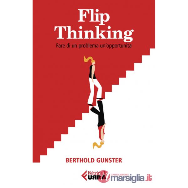 Flip-thinking. Fare di un problema un'opportunità