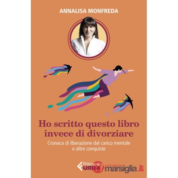 Ho scritto questo libro invece di divorziare. Cronaca di liberazione dal carico mentale e altre conquiste
