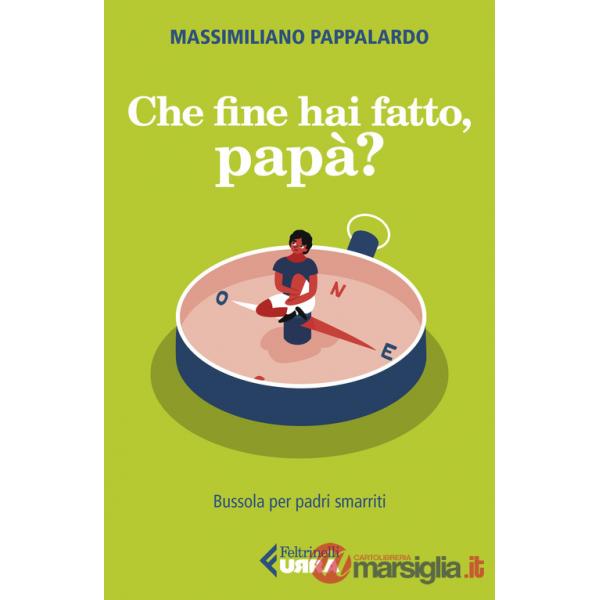 Che fine hai fatto, papà? Bussola per padri smarriti
