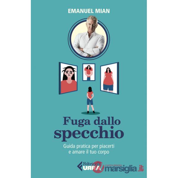 Fuga dallo specchio. Guida pratica per piacerti e amare il tuo corpo