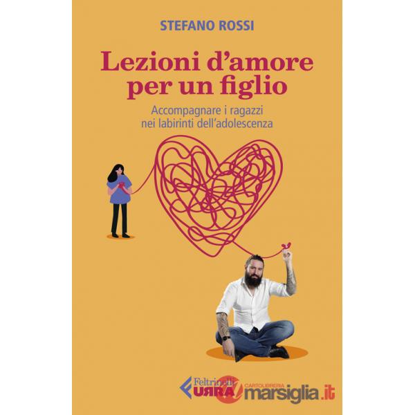 Lezioni d'amore per un figlio. Accompagnare i ragazzi nei labirinti dell'adolescenza
